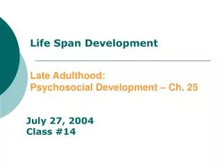 Life Span Development Late Adulthood : Psychosocial Development – Ch. 25
