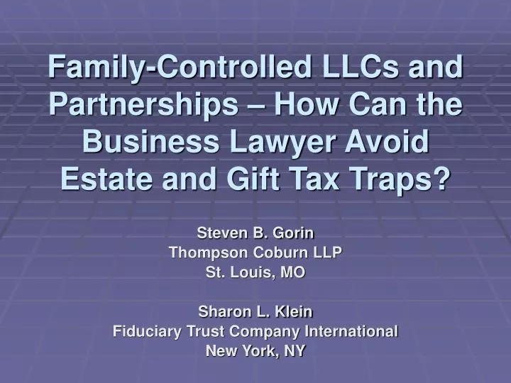 family controlled llcs and partnerships how can the business lawyer avoid estate and gift tax traps