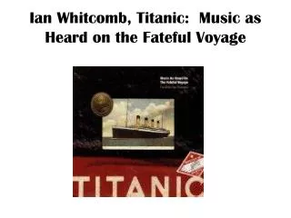 Ian Whitcomb, Titanic: Music as Heard on the Fateful Voyage