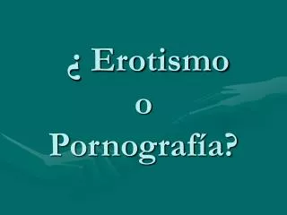 ¿ Erotismo o Pornografía?
