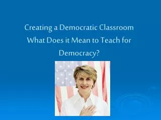 Creating a Democratic Classroom What Does it Mean to Teach for Democracy?