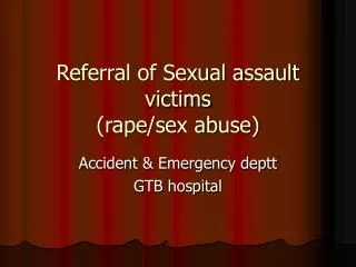 Referral of Sexual assault victims (rape/sex abuse)