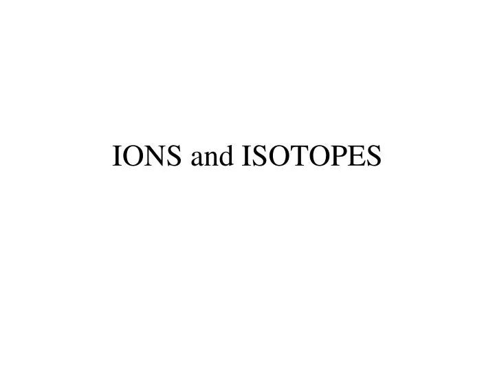 ions and isotopes