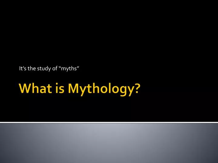 it s the study of myths