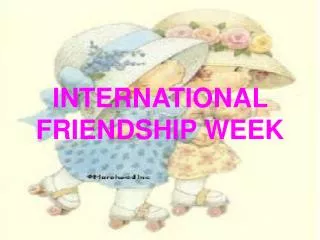 INTERNATIONAL FRIENDSHIP WEEK