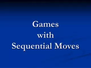 Games with Sequential Moves