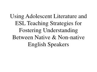 Using Adolescent Literature and ESL Teaching Strategies for Fostering Understanding Between Native &amp; Non-native Engl