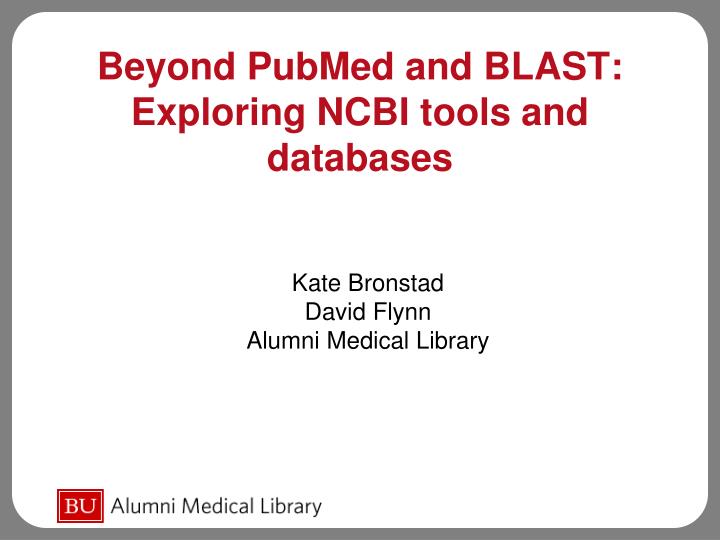 beyond pubmed and blast exploring ncbi tools and databases