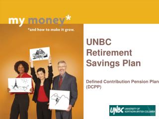 UNBC Retirement Savings Plan Defined Contribution Pension Plan (DCPP)