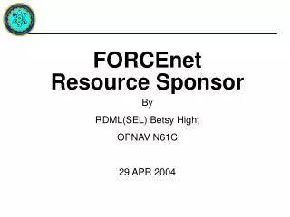 FORCEnet Resource Sponsor By RDML(SEL) Betsy Hight OPNAV N61C 29 APR 2004