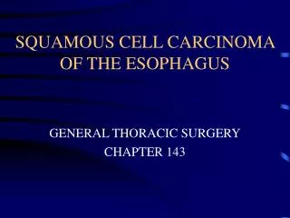 SQUAMOUS CELL CARCINOMA OF THE ESOPHAGUS