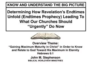 Overview Theme: “Gaining Maximum Maturity in Christ” in Order to Know and Relate to God Toward His Maximum in Eternity H