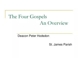 The Four Gospels 				An Overview