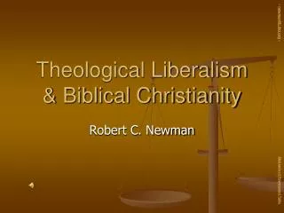 Theological Liberalism &amp; Biblical Christianity