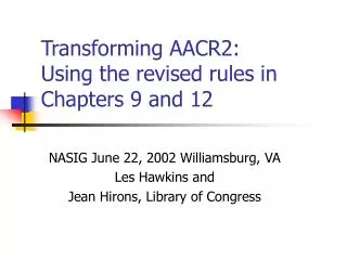 Transforming AACR2: Using the revised rules in Chapters 9 and 12