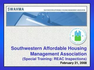 Southwestern Affordable Housing Management Association (Special Training: REAC Inspections) February 21, 2008