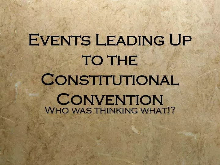 events leading up to the constitutional convention