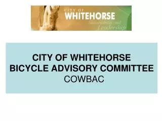 CITY OF WHITEHORSE BICYCLE ADVISORY COMMITTEE COWBAC