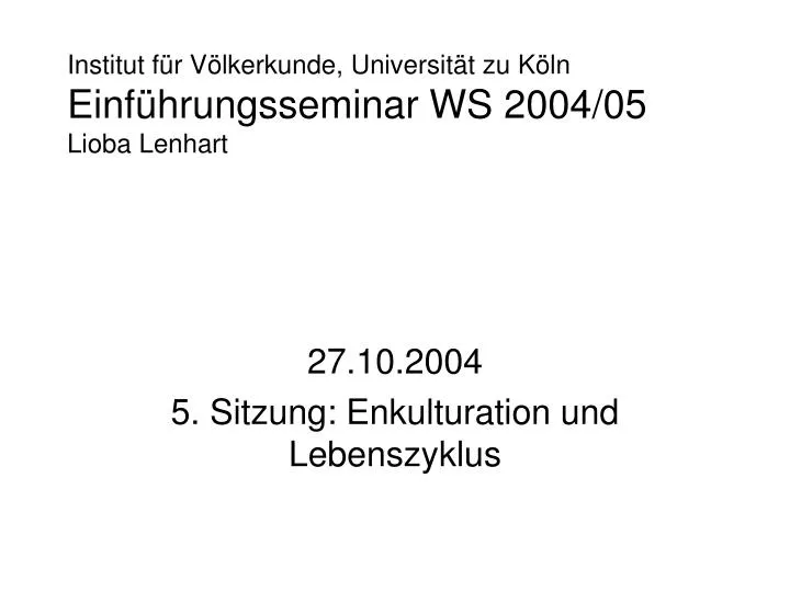 institut f r v lkerkunde universit t zu k ln einf hrungsseminar ws 2004 05 lioba lenhart