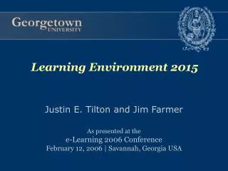 Justin E. Tilton and Jim Farmer As presented at the e-Learning 2006 Conference February 12, 2006 | Savannah, Georgia USA