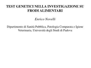 TEST GENETICI NELLA INVESTIGAZIONE SU FRODI ALIMENTARI Enrico Novelli