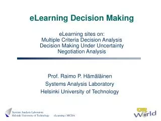 eLearning Decision Making eLearning sites on: Multiple Criteria Decision Analysis Decision Making Under Uncertainty Nego