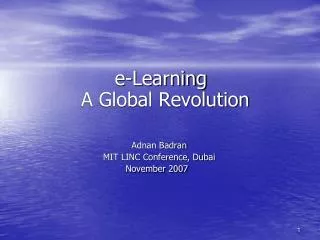 e-Learning A Global Revolution Adnan Badran MIT LINC Conference, Dubai November 2007