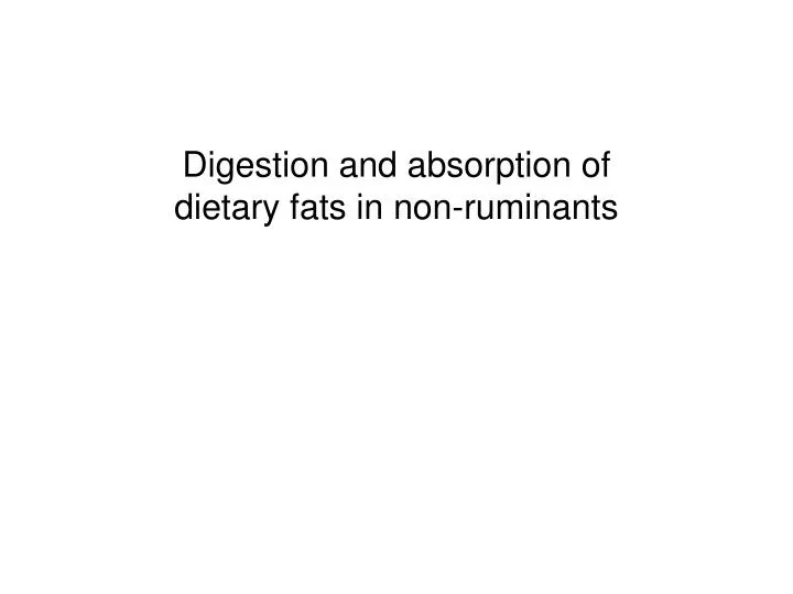 digestion and absorption of dietary fats in non ruminants