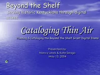 Beyond the Shelf S erving historic Kentuckiana through digital access