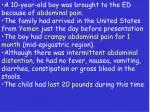 A 10-year-old boy was brought to the ED because of abdominal pain. The family had arrived in the United States from Ye - slide 1