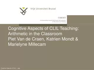 Cognitive Aspects of CLIL Teaching: Arithmetic in the Classroom Piet Van de Craen, Katrien Mondt &amp; Marielyne Millec