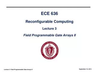 ECE 636 Reconfigurable Computing Lecture 3 Field Programmable Gate Arrays II