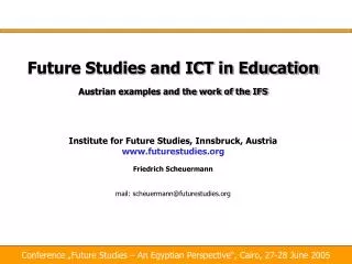 Future Studies and ICT in Education Austrian examples and the work of the IFS Institute for Future Studies, Innsbruck, A