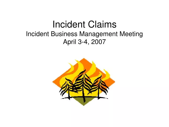 incident claims incident business management meeting april 3 4 2007