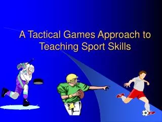 A Tactical Games Approach to Teaching Sport Skills