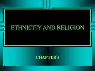 ETHNICITY AND RELIGION