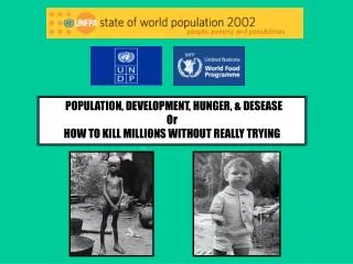 POPULATION, DEVELOPMENT, HUNGER, &amp; DESEASE Or HOW TO KILL MILLIONS WITHOUT REALLY TRYING