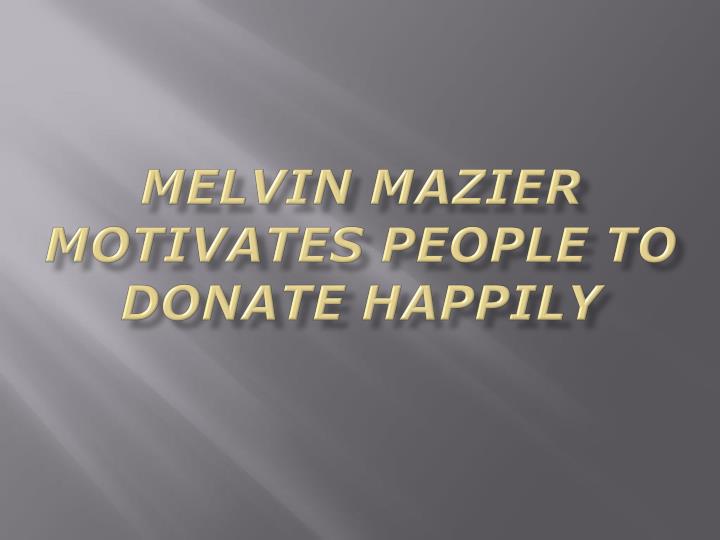 melvin mazier motivates people to donate happily