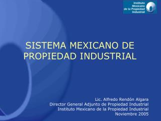 Lic. Alfredo Rendón Algara Director General Adjunto de Propiedad Industrial Instituto Mexicano de la Propiedad Industria