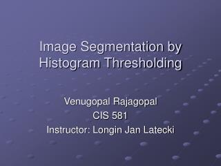 Image Segmentation by Histogram Thresholding