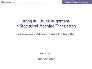 Bilingual Chunk Alignment In Statistical Machine Translation An introduction of Multi-Layer Filtering (MLF) algorithm D