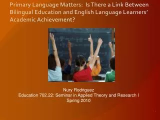 Primary Language Matters: Is There a Link Between Bilingual Education and English Language Learners’ Academic Achieveme