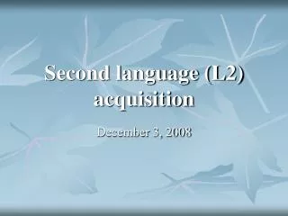 Second language (L2) acquisition