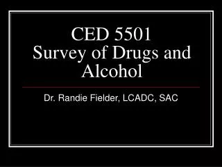 CED 5501 Survey of Drugs and Alcohol
