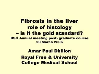 Fibrosis in the liver role of histology – is it the gold standard? BSG Annual meeting post- graduate course 20 March 20