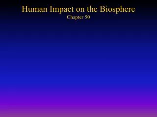 Human Impact on the Biosphere Chapter 50