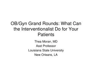 OB/Gyn Grand Rounds: What Can the Interventionalist Do for Your Patients
