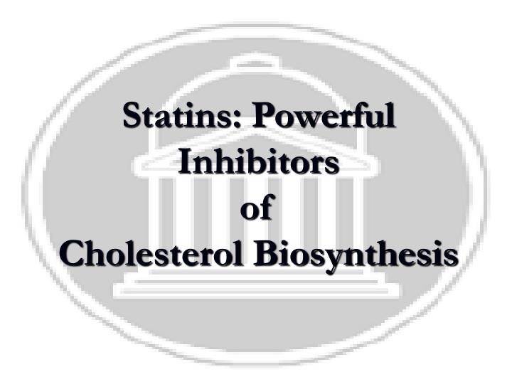 statins powerful inhibitors of cholesterol biosynthesis