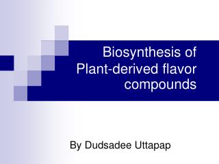 Biosynthesis of Plant-derived flavor compounds