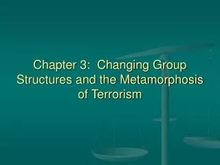 Chapter 3: Changing Group Structures and the Metamorphosis of Terrorism